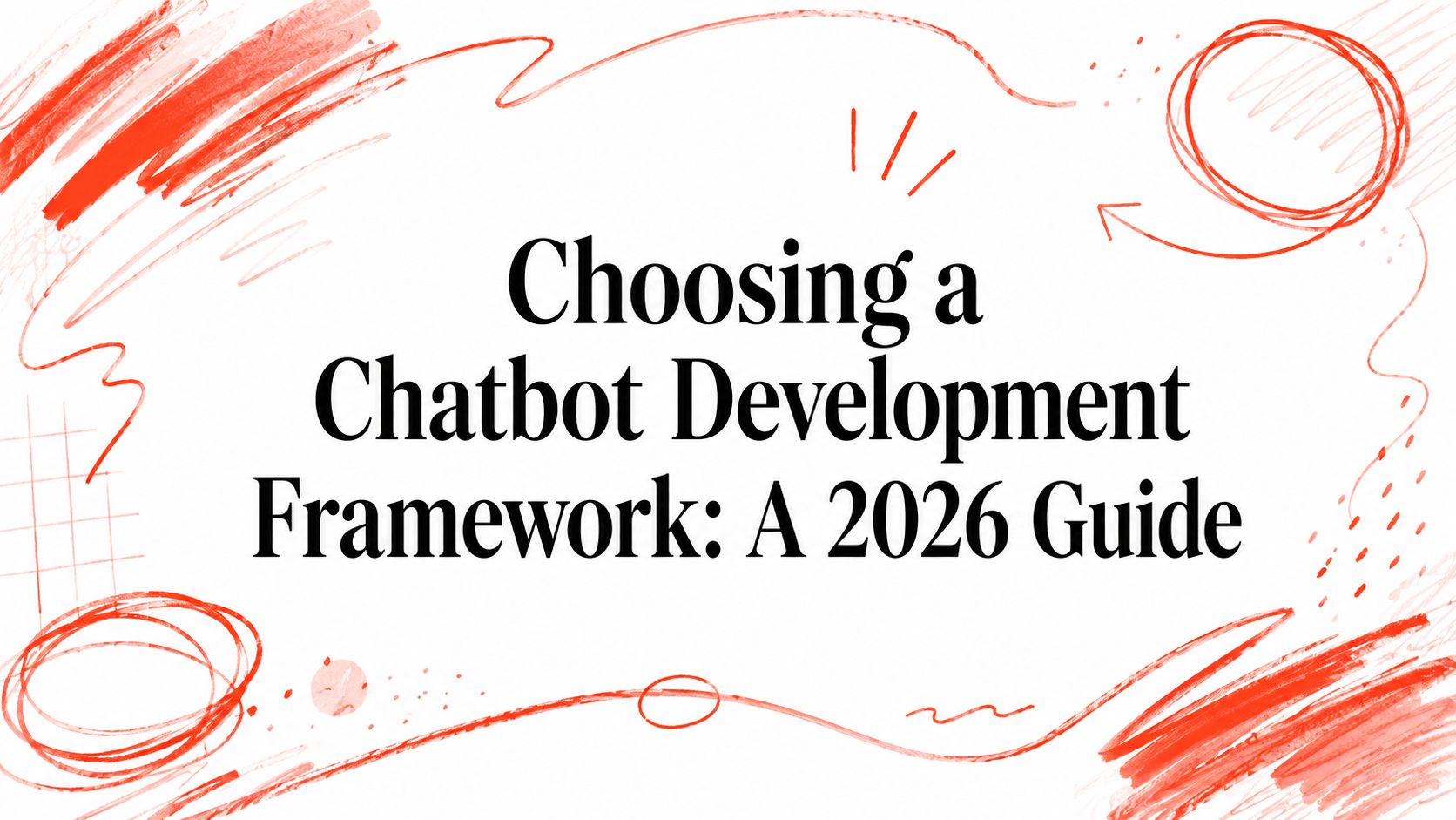 Choosing a Chatbot Development Framework: A 2026 Guide